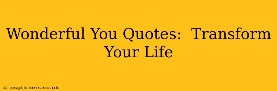 Wonderful You Quotes:  Transform Your Life