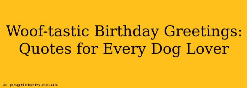 Woof-tastic Birthday Greetings: Quotes for Every Dog Lover