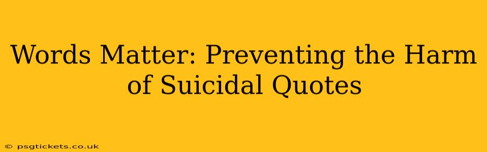 Words Matter: Preventing the Harm of Suicidal Quotes