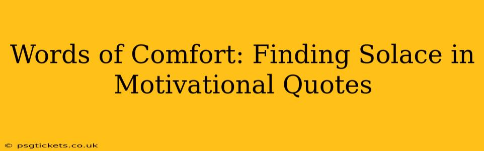 Words of Comfort: Finding Solace in Motivational Quotes