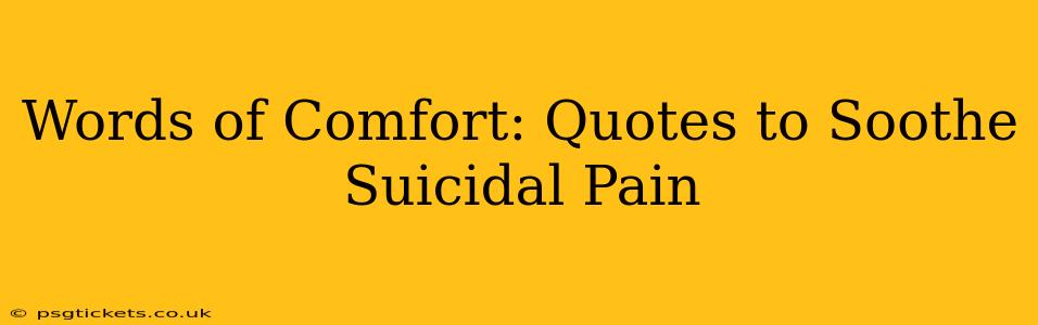 Words of Comfort: Quotes to Soothe Suicidal Pain