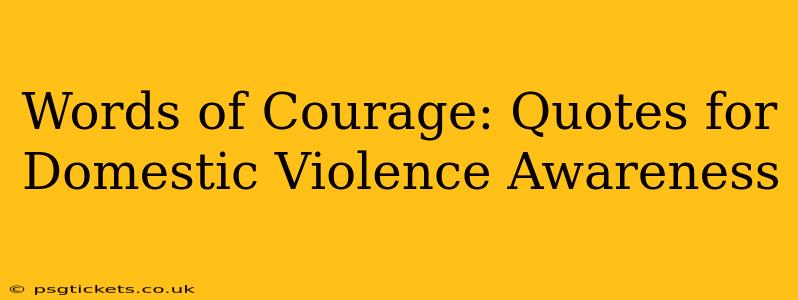 Words of Courage: Quotes for Domestic Violence Awareness