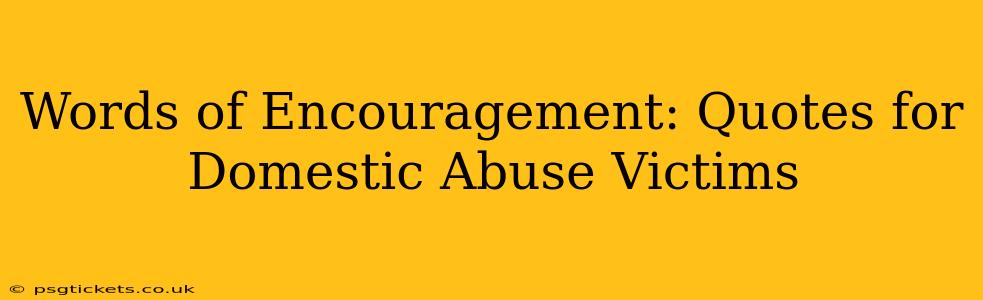 Words of Encouragement: Quotes for Domestic Abuse Victims