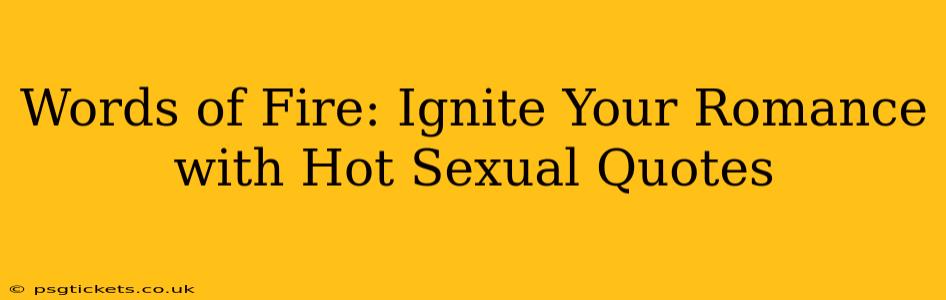 Words of Fire: Ignite Your Romance with Hot Sexual Quotes