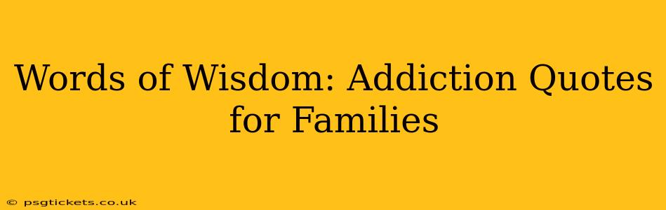 Words of Wisdom: Addiction Quotes for Families