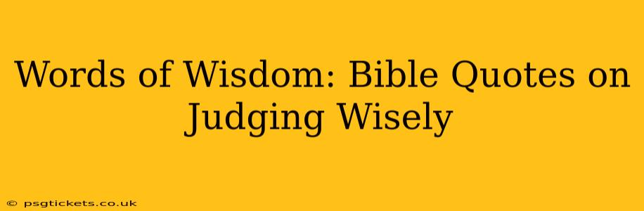 Words of Wisdom: Bible Quotes on Judging Wisely