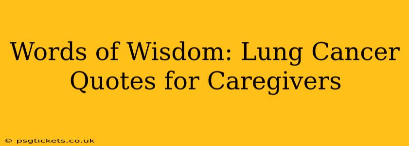 Words of Wisdom: Lung Cancer Quotes for Caregivers