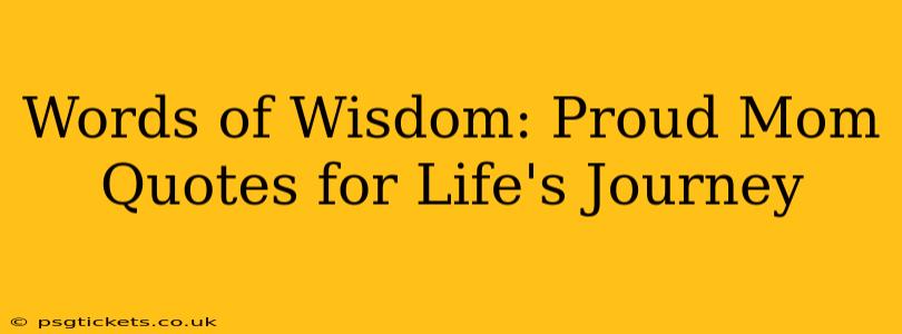 Words of Wisdom: Proud Mom Quotes for Life's Journey