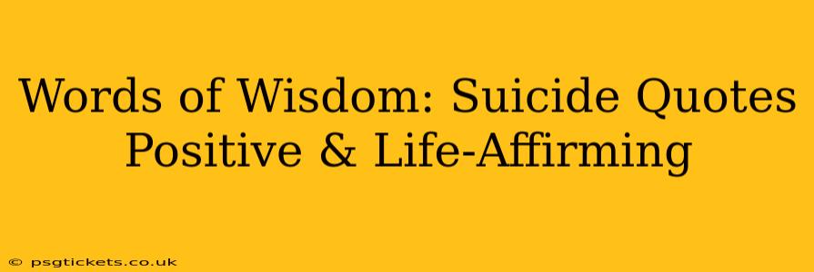 Words of Wisdom: Suicide Quotes Positive & Life-Affirming