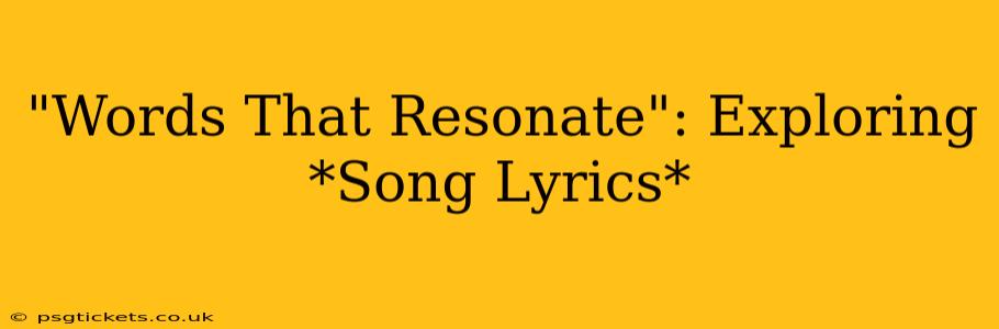 "Words That Resonate": Exploring *Song Lyrics*