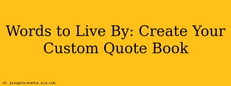 Words to Live By: Create Your Custom Quote Book