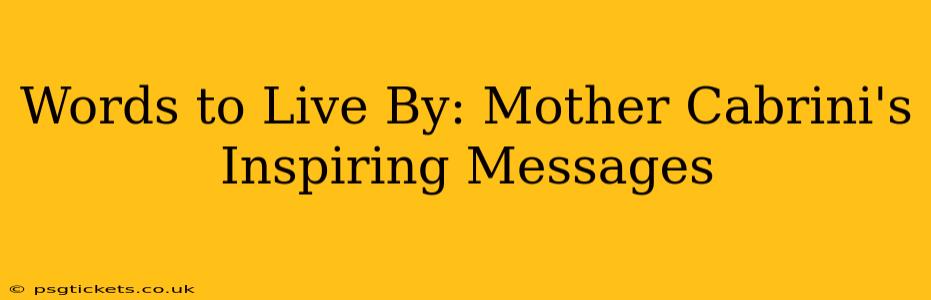 Words to Live By: Mother Cabrini's Inspiring Messages