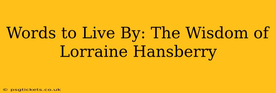 Words to Live By: The Wisdom of Lorraine Hansberry