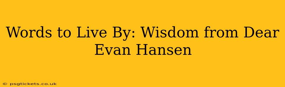 Words to Live By: Wisdom from Dear Evan Hansen