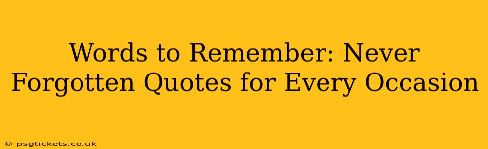 Words to Remember: Never Forgotten Quotes for Every Occasion