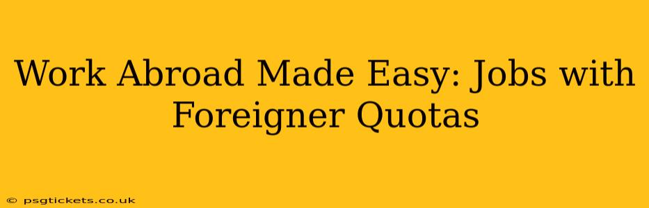 Work Abroad Made Easy: Jobs with Foreigner Quotas