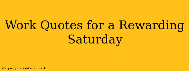 Work Quotes for a Rewarding Saturday