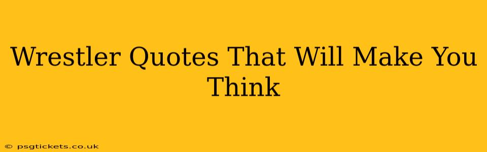 Wrestler Quotes That Will Make You Think