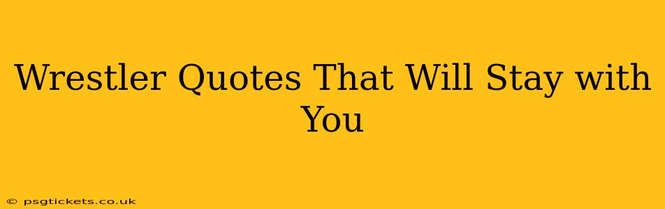 Wrestler Quotes That Will Stay with You