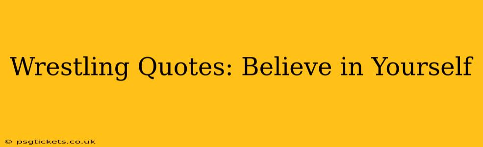 Wrestling Quotes: Believe in Yourself