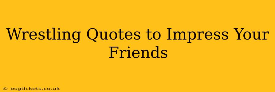Wrestling Quotes to Impress Your Friends