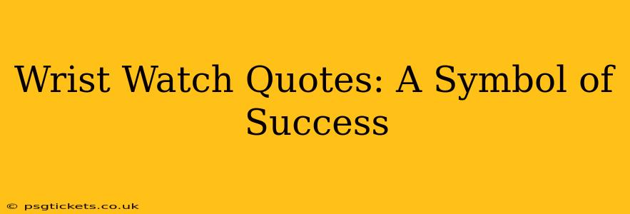 Wrist Watch Quotes: A Symbol of Success