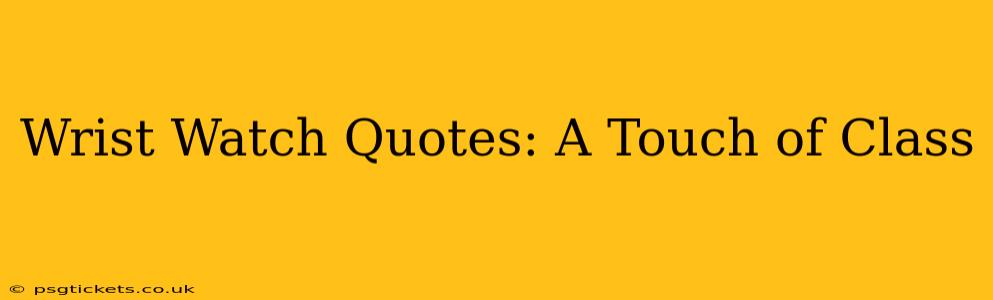 Wrist Watch Quotes: A Touch of Class