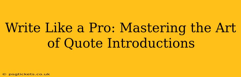 Write Like a Pro: Mastering the Art of Quote Introductions