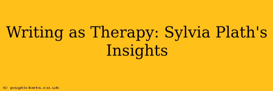 Writing as Therapy: Sylvia Plath's Insights
