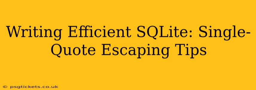 Writing Efficient SQLite: Single-Quote Escaping Tips
