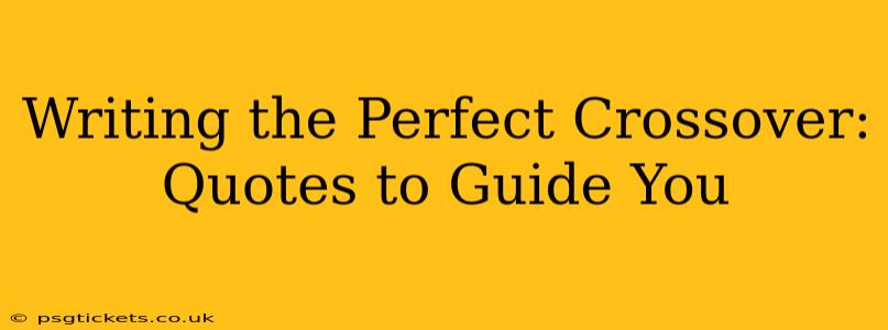 Writing the Perfect Crossover: Quotes to Guide You