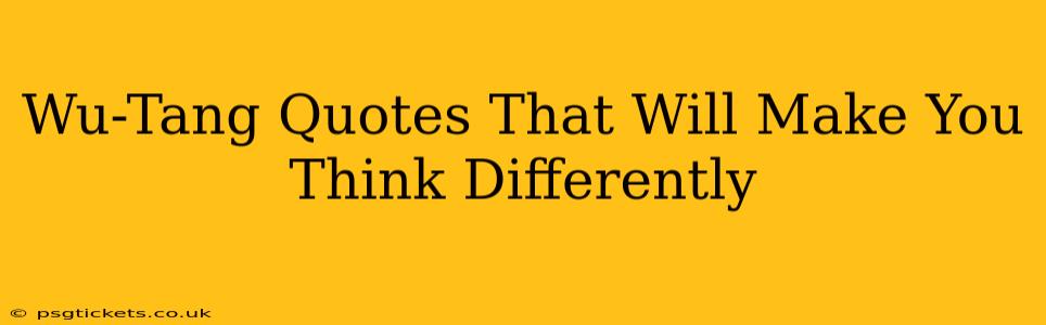Wu-Tang Quotes That Will Make You Think Differently
