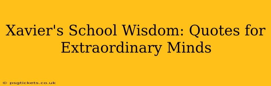 Xavier's School Wisdom: Quotes for Extraordinary Minds
