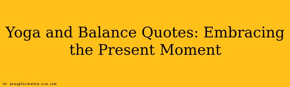 Yoga and Balance Quotes: Embracing the Present Moment