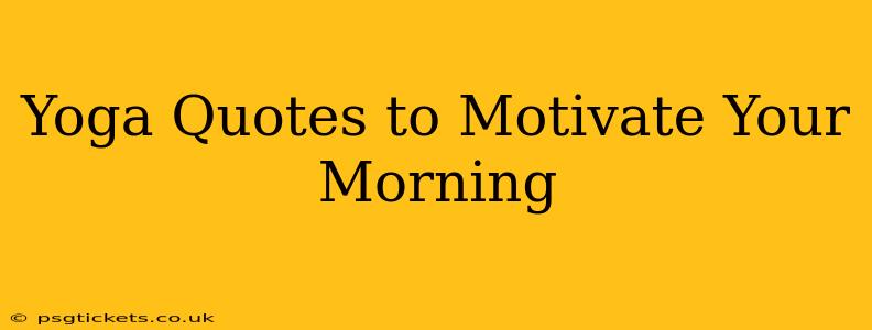 Yoga Quotes to Motivate Your Morning