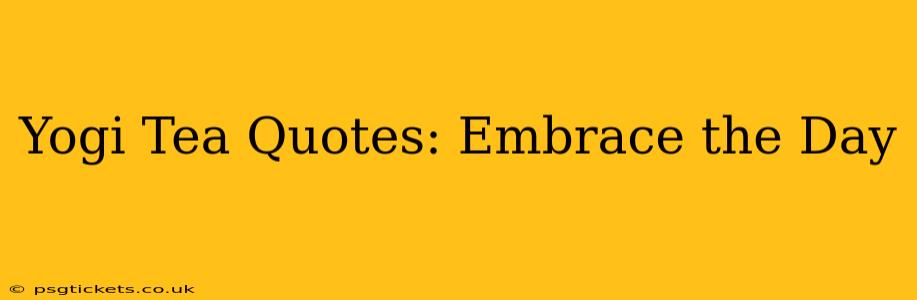 Yogi Tea Quotes: Embrace the Day