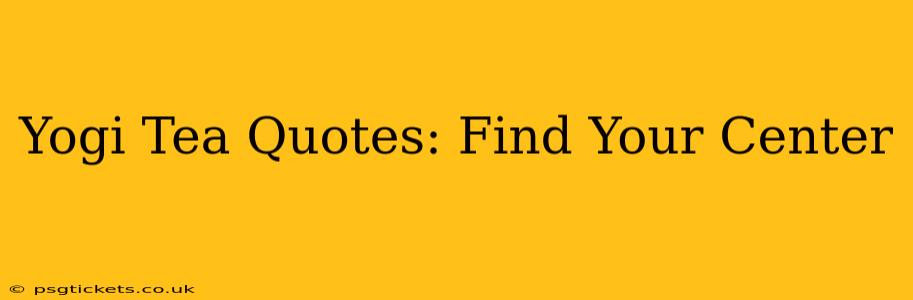 Yogi Tea Quotes: Find Your Center