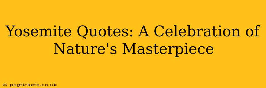 Yosemite Quotes: A Celebration of Nature's Masterpiece