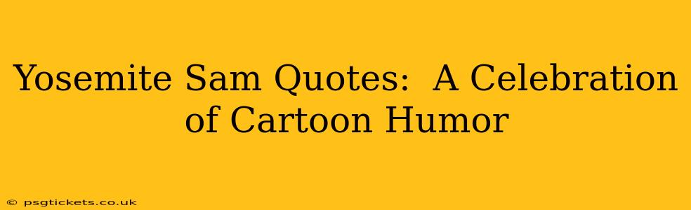 Yosemite Sam Quotes:  A Celebration of Cartoon Humor