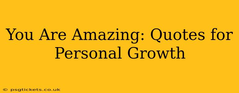 You Are Amazing: Quotes for Personal Growth
