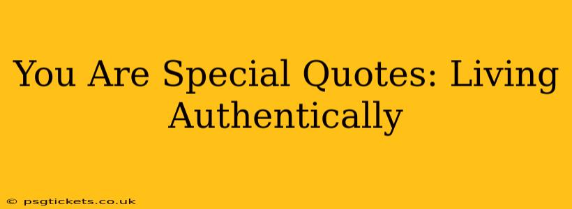 You Are Special Quotes: Living Authentically