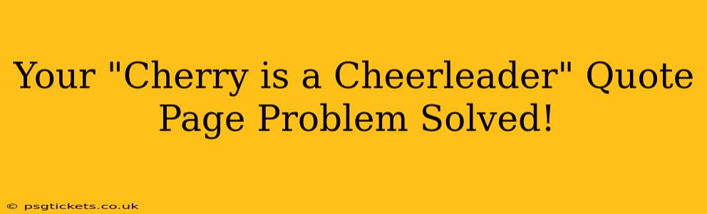 Your "Cherry is a Cheerleader" Quote Page Problem Solved!