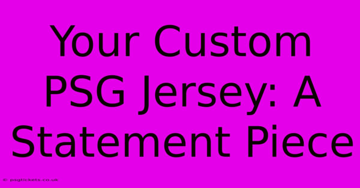 Your Custom PSG Jersey: A Statement Piece