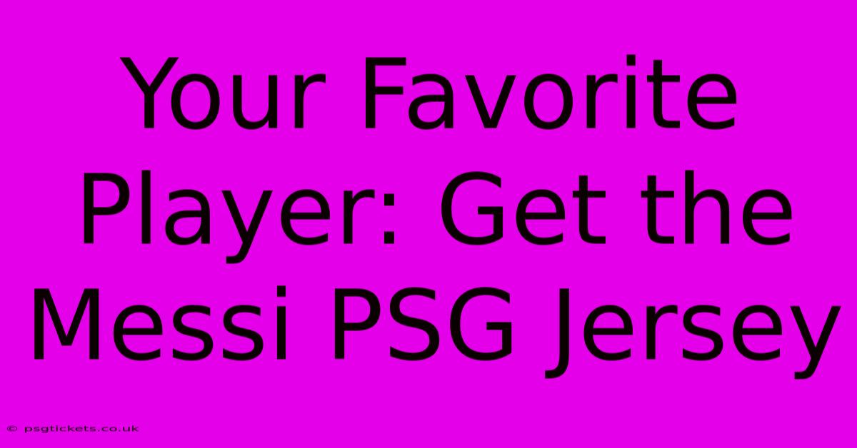 Your Favorite Player: Get The Messi PSG Jersey