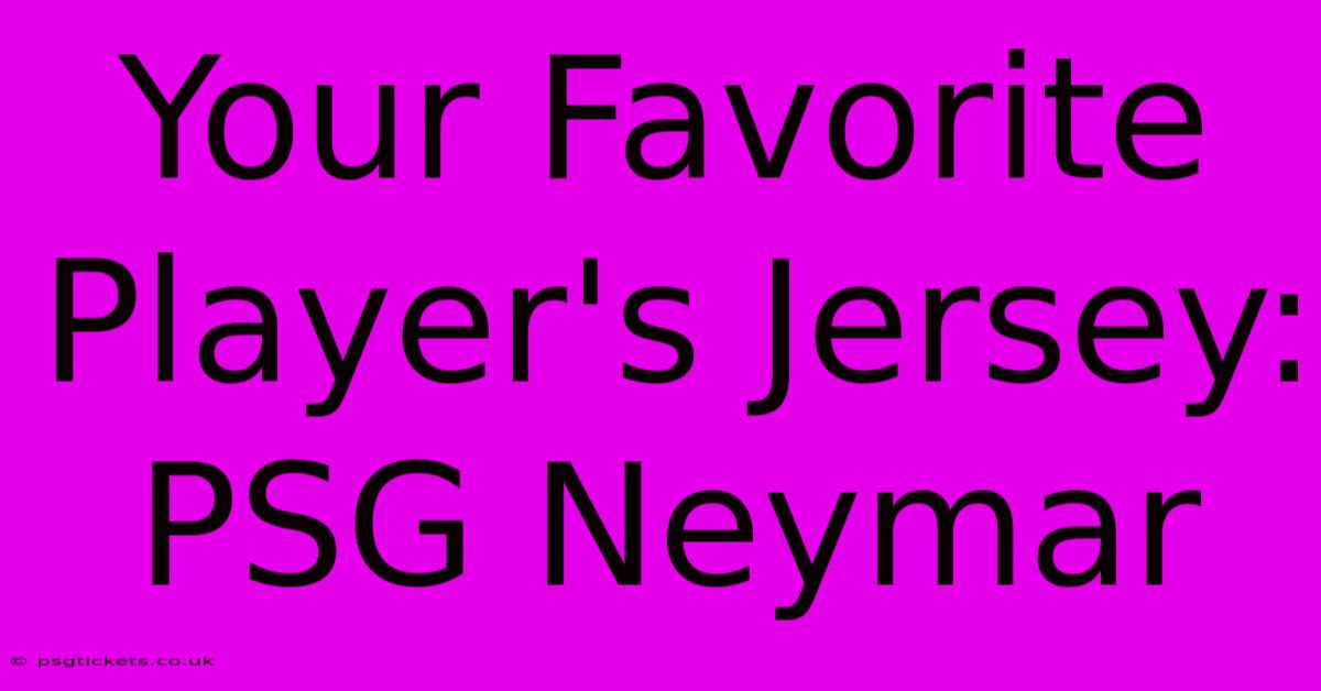 Your Favorite Player's Jersey: PSG Neymar