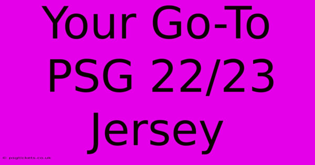 Your Go-To PSG 22/23 Jersey