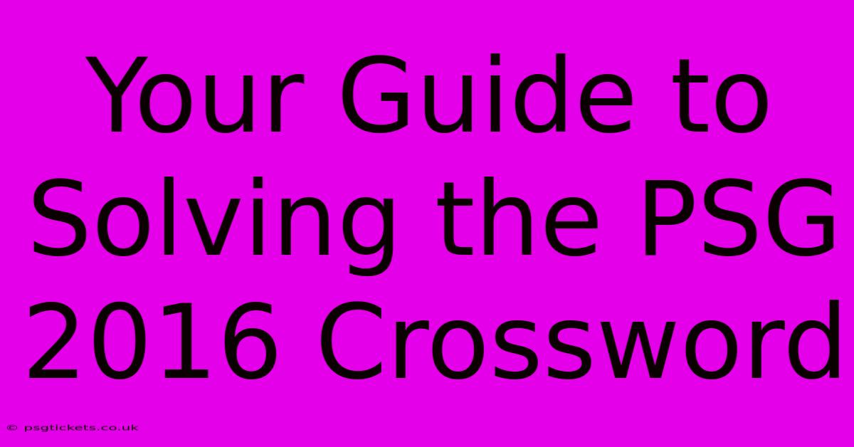 Your Guide To Solving The PSG 2016 Crossword