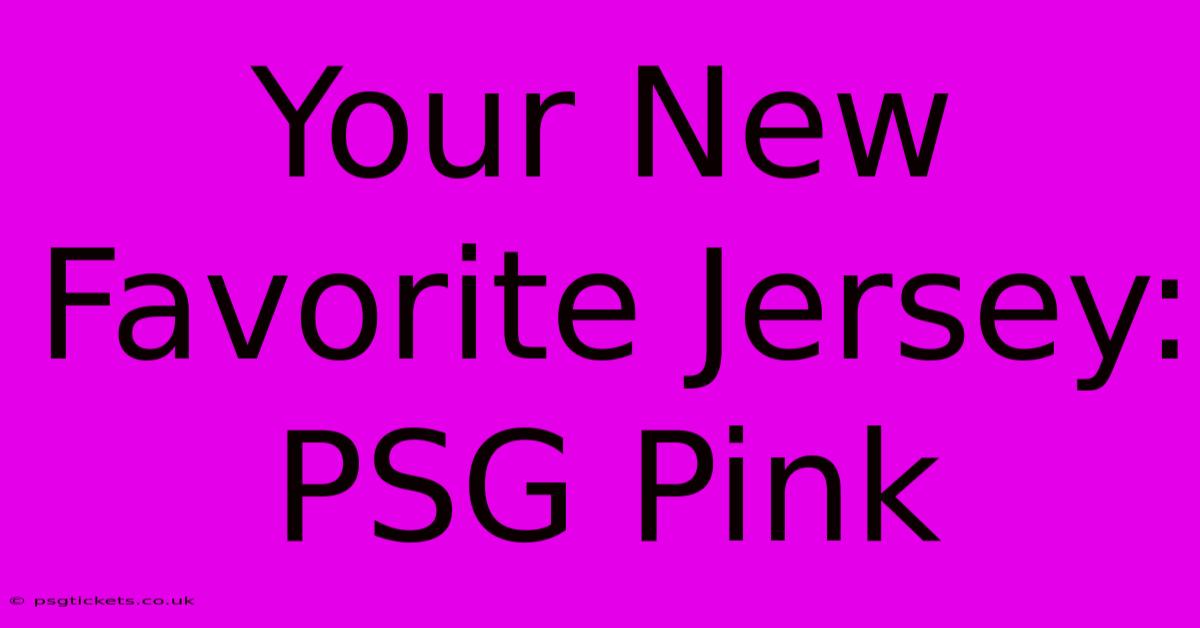 Your New Favorite Jersey: PSG Pink