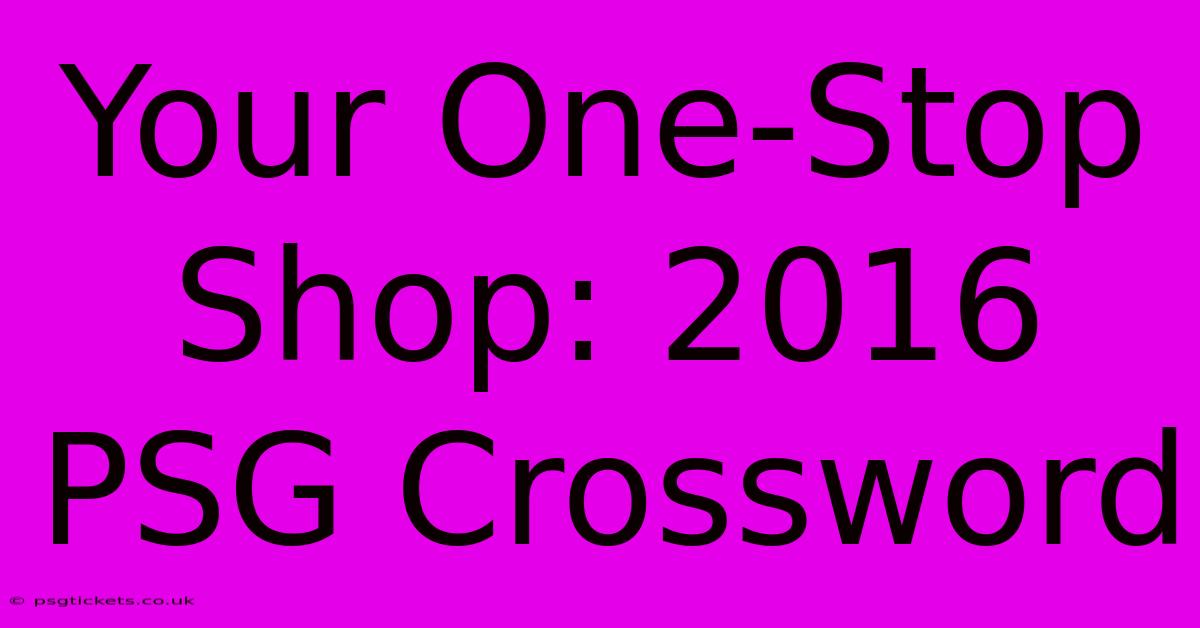 Your One-Stop Shop: 2016 PSG Crossword