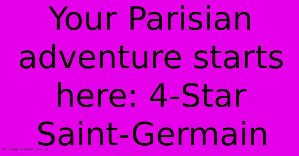 Your Parisian Adventure Starts Here: 4-Star Saint-Germain